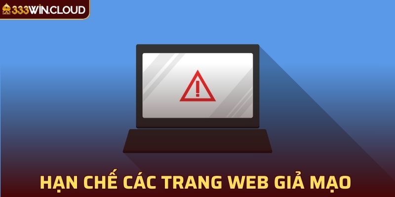 Hạn chế các trang web giả mạo để tránh những rủi ro