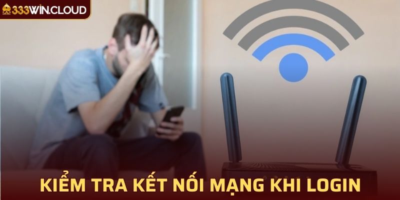 Kiểm tra kết nối mạng khi login tài khoản