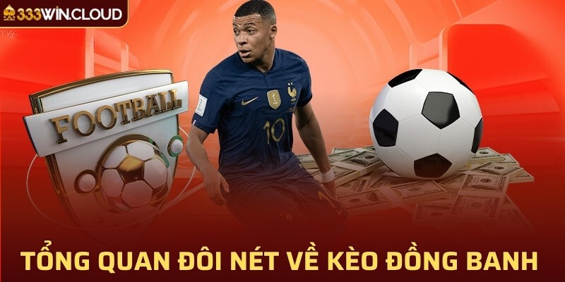 Tổng quan đôi nét về kèo đồng banh