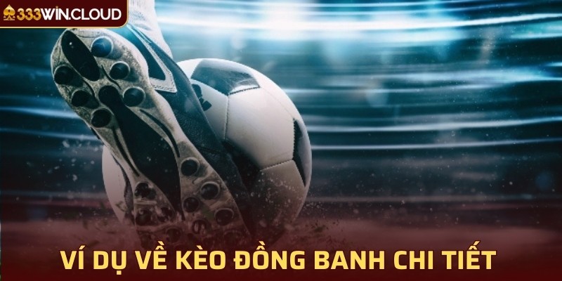 Ví dụ về kèo đồng banh chi tiết