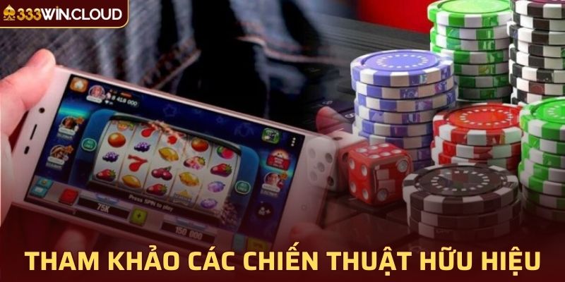Tham khảo các chiến thuật hữu hiệu để tăng cơ hội trúng thưởng khủng